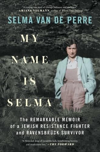 Cover image for My Name Is Selma: The Remarkable Memoir of a Jewish Resistance Fighter and Ravensbruck Survivor