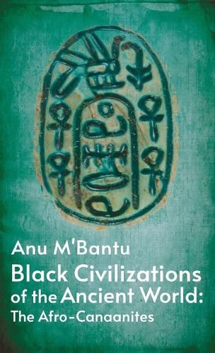 Black Civilizations Of The Ancient World: The Afro- Canaanites: Empire Of Carthage: Empire Of Carthage By Anu M' Bantu