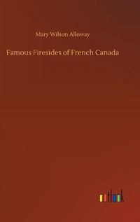 Cover image for Famous Firesides of French Canada