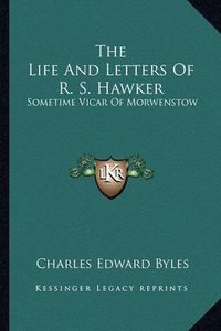 Cover image for The Life and Letters of R. S. Hawker: Sometime Vicar of Morwenstow