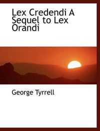 Cover image for Lex Credendi a Sequel to Lex Orandi