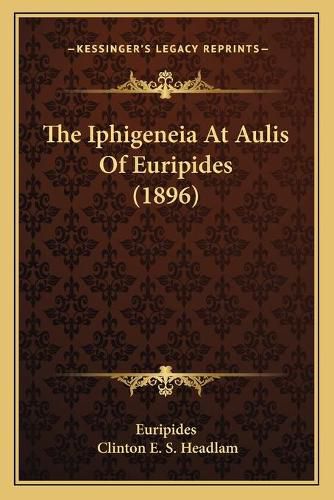 Cover image for The Iphigeneia at Aulis of Euripides (1896)