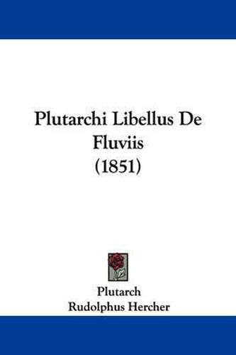 Cover image for Plutarchi Libellus De Fluviis (1851)