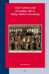 Cover image for Civic Culture and Everyday Life in Early Modern Germany