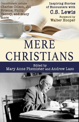 Mere Christians: Inspiring Stories of Encounters with C.S. Lewis