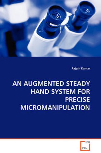 Cover image for An Augmented Steady Hand System for Precise Micromanipulation