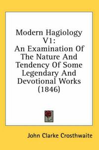 Cover image for Modern Hagiology V1: An Examination of the Nature and Tendency of Some Legendary and Devotional Works (1846)