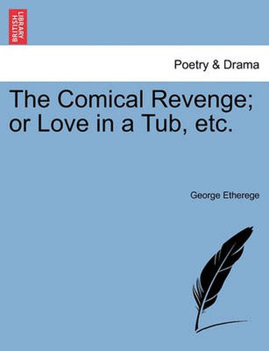 Cover image for The Comical Revenge; Or Love in a Tub, Etc.