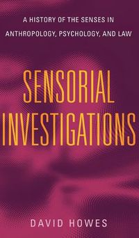 Cover image for Sensorial Investigations: A History of the Senses in Anthropology, Psychology, and Law