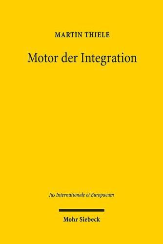 Motor der Integration: Europarechtsgeschichtliche Grundlegung der Europaischen Kommission