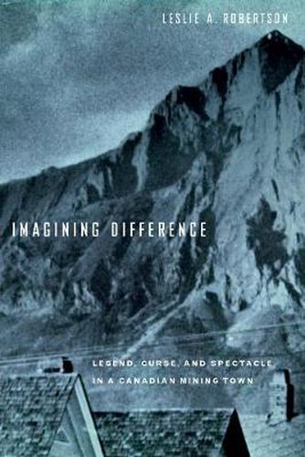 Cover image for Imagining Difference: Legend, Curse, and Spectacle in a Canadian Mining Town