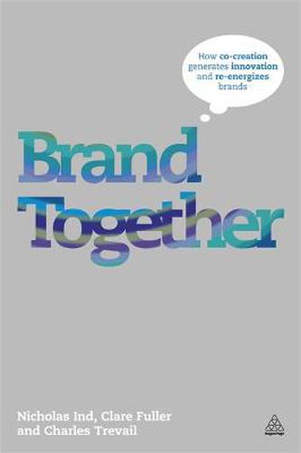 Cover image for Brand Together: How Co-Creation Generates Innovation and Re-energizes Brands