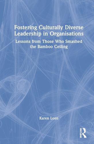 Cover image for Fostering Culturally Diverse Leadership in Organisations: Lessons from Those Who Smashed the Bamboo Ceiling