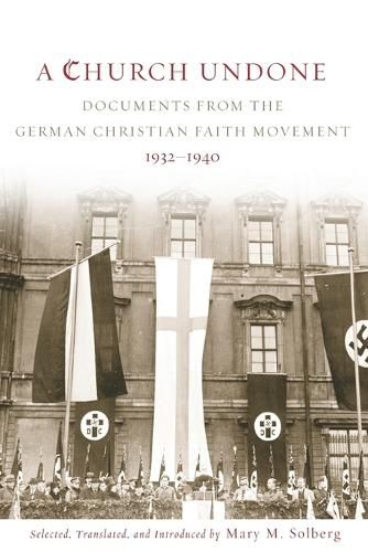 Cover image for A Church Undone: Documents from the German Christian Faith Movement, 1932-1940