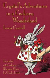 Cover image for Crystal's Adventures in a Cockney Wonderland: Alice's Adventures in Wonderland in Cockey Rhyming Slang