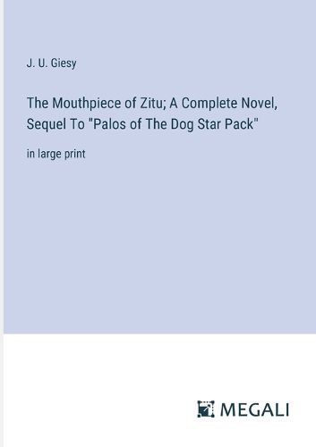 Cover image for The Mouthpiece of Zitu; A Complete Novel, Sequel To "Palos of The Dog Star Pack"