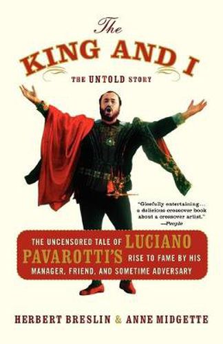 Cover image for The King and I: The Uncensored Tale of Luciano Pavarotti's Rise to Fame by His Manager, Friend, and Sometime Adversary