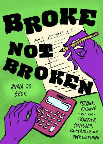 Cover image for Broke, Not Broken: Personal Finance for the Creative, Confused, Underpaid, and Overwhelmed