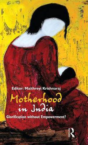 Cover image for Motherhood in India: Glorification without Empowerment?