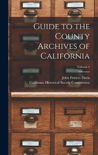 Cover image for Guide to the County Archives of California; Volume 1