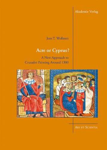 Cover image for Acre or Cyprus?: A New Approach to the Crusader Painting Around 1300