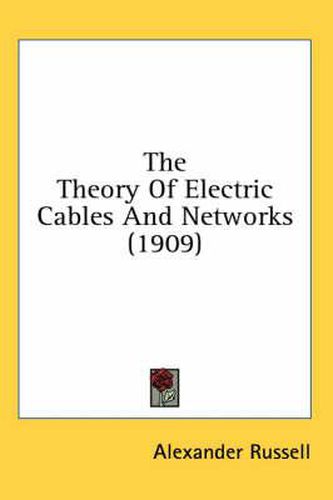 Cover image for The Theory of Electric Cables and Networks (1909)