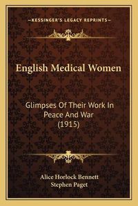 Cover image for English Medical Women: Glimpses of Their Work in Peace and War (1915)