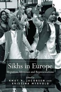 Cover image for Sikhs in Europe: Migration, Identities and Representations