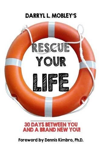 Cover image for Rescue Your Life: 30 Days Between You and A Brand New You!