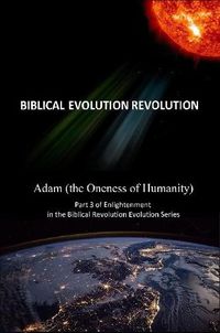 Cover image for Adam (the Oneness of Humanity) Part 3 of Enlightenment in the Biblical Evolution Revolution Series