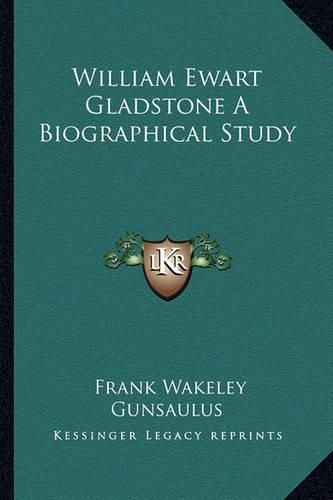 Cover image for William Ewart Gladstone a Biographical Study