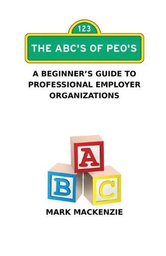 Cover image for The ABC's of PEO's: A Beginner's Guide To Professional Employer Organizations