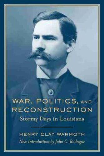 War, Politics and Reconstruction: Stormy Days in Louisiana