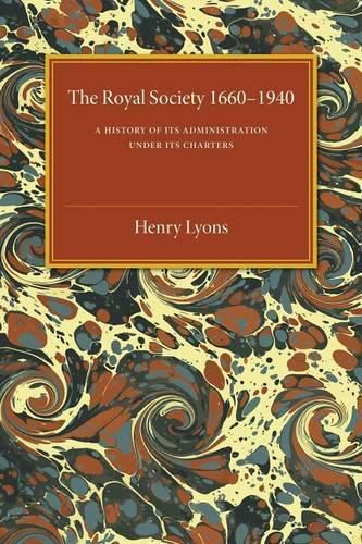 The Royal Society, 1660-1940: A History of its Administration under its Charters