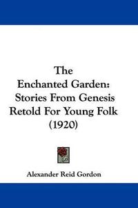 Cover image for The Enchanted Garden: Stories from Genesis Retold for Young Folk (1920)