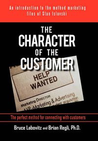 Cover image for The Character of the Customer: A Story from the Method Marketing Files of Stan Islavski