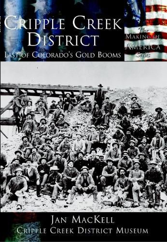 Cover image for Cripple Creek District: Last of Colorado's Gold Blooms
