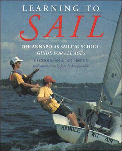 Learning to Sail: The Annapolis Sailing School Guide for Young Sailors of All Ages