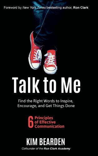 Cover image for Talk to Me: Find the Right Words to Inspire, Encourage and Get Things Done