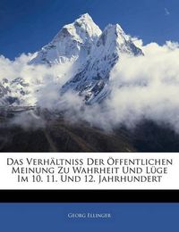 Cover image for Das Verh Ltniss Der Ffentlichen Meinung Zu Wahrheit Und L GE Im 10. 11. Und 12. Jahrhundert