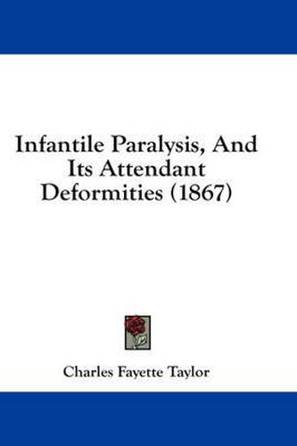 Cover image for Infantile Paralysis, and Its Attendant Deformities (1867)