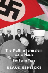 Cover image for The Mufti of Jerusalem and the Nazis: The Berlin Years