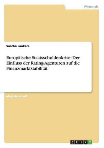 Cover image for Europaische Staatsschuldenkrise: Der Einfluss der Rating-Agenturen auf die Finanzmarktstabilitat