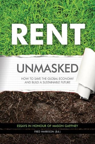 Cover image for Rent Unmasked: How to Save the Global Economy and Build a Sustainable Future