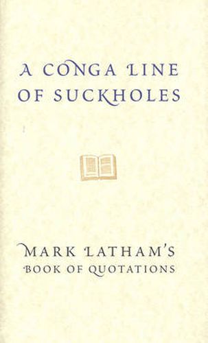 Cover image for A Conga-Line Of Suckholes: Mark Latham's Book Of Quotations