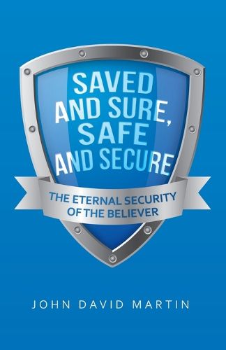 Cover image for Saved and Sure, Safe and Secure: The Eternal Security of the Believer