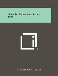 Cover image for How to Draw and Paint, Too