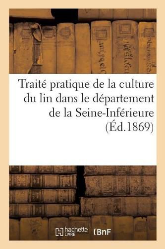 Traite Pratique de la Culture Du Lin Dans Le Departement de la Seine-Inferieure