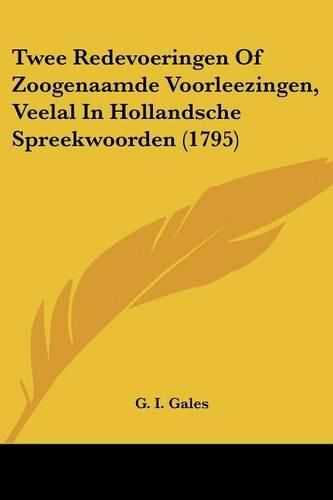 Cover image for Twee Redevoeringen of Zoogenaamde Voorleezingen, Veelal in Hollandsche Spreekwoorden (1795)