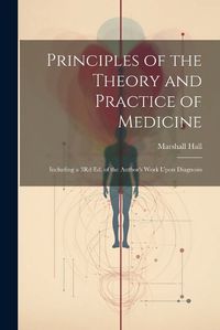 Cover image for Principles of the Theory and Practice of Medicine